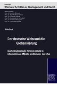 Der deutsche Wein und die Globalisierung  - Marketingstrategie für den Absatz in internationale Märkte am Beispiel der USA