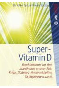 Super-Vitamin D  - Rundumschutz vor den Krankheiten unserer Zeit: Krebs, Diabetes, Herzkrankheiten, Osteoporose u.v.a.m.