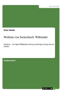 Wolfram von Eschenbach 'Willehalm'  - Munleun ¿ Die Figur Willehalm in Bezug auf König Ludwig und die Familie