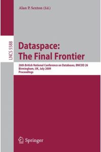 Dataspace: The Final Frontier  - 26th British National Conference on Databases, BNCOD 26, Birmingham, UK, July 7-9, 2009, Proceedings
