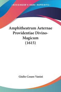 Amphitheatrum Aeternae Providentiae Divino-Magicum (1615)