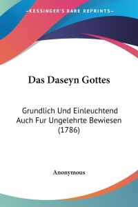 Das Daseyn Gottes  - Grundlich Und Einleuchtend Auch Fur Ungelehrte Bewiesen (1786)