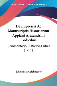 De Impressis Ac Manuscriptis Historiarum Appiani Alexandrini Codicibus  - Commentatio Historico-Critica (1781)