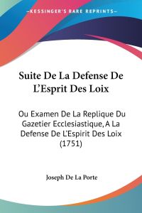 Suite De La Defense De L'Esprit Des Loix  - Ou Examen De La Replique Du Gazetier Ecclesiastique, A La Defense De L'Espirit Des Loix (1751)