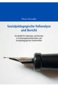 Sozialpädagogische Fallanalyse und Bericht  - Ein Modell für Fallanalyse und Berichte in Erziehungsbeistandschaften und Sozialpädagogischen Familienhilfen