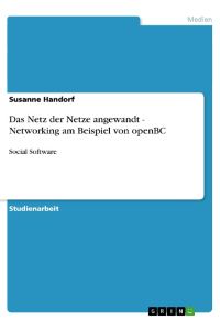 Das Netz der Netze angewandt - Networking am Beispiel von openBC  - Social Software