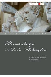 Lebensweisheiten berühmter Philosophen  - 4000 Zitate von Aristoteles bis Wittgenstein