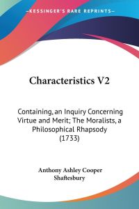 Characteristics V2  - Containing, an Inquiry Concerning Virtue and Merit; The Moralists, a Philosophical Rhapsody (1733)