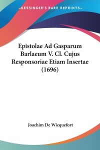 Epistolae Ad Gasparum Barlaeum V. Cl. Cujus Responsoriae Etiam Insertae (1696)
