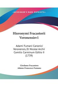 Hieronymi Fracastorii Veronensisv1  - Adami Fumani Canonici Veronensis, Et Nicolai Archii Comitis Carminum Editio II (1739)