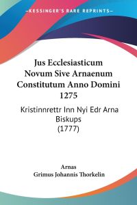 Jus Ecclesiasticum Novum Sive Arnaenum Constitutum Anno Domini 1275  - Kristinnrettr Inn Nyi Edr Arna Biskups (1777)