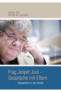 Frag Jesper Juul - Gespräche mit Eltern  - Alltagsleben in der Familie