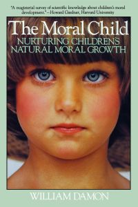 Moral Child  - Nurturing Children's Natural Moral Growth
