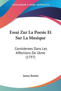 Essai Zur La Poesie Et Sur La Musique  - Considerees Dans Les Affections De L'Ame (1797)
