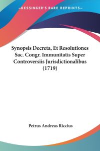 Synopsis Decreta, Et Resolutiones Sac. Congr. Immunitatis Super Controversiis Jurisdictionalibus (1719)