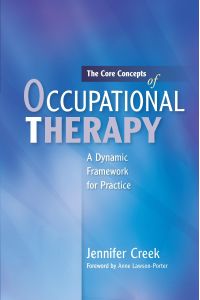 The Core Concepts of Occupational Therapy  - A Dynamic Framework for Practice