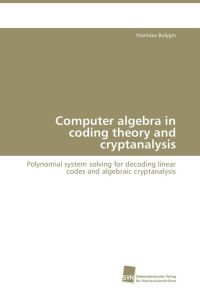 Computer algebra in coding theory and cryptanalysis - Polynomial system solving for decoding linear codes and algebraic cryptanalysis