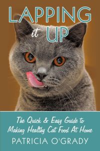 Lapping it Up  - The Quick & Easy Guide to Making Healthy Cat Food At Home