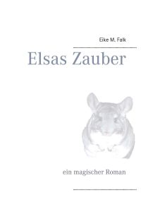 Elsas Zauber  - ein magischer Roman
