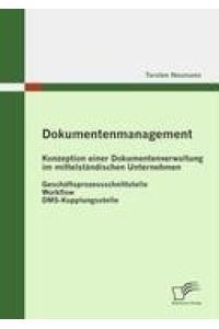 Dokumentenmanagement: Konzeption einer Dokumentenverwaltung im mittelständischen Unternehmen  - Geschäftsprozessschnittstelle - Workflow - DMS-Kopplungsstelle