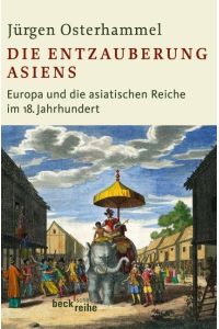 Die Entzauberung Asiens  - Europa und die asiatischen Reiche im 18. Jahrhundert