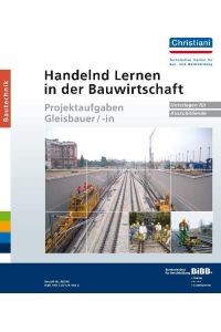 Handelnd Lernen in der Bauwirtschaft Projektaufgaben Gleisbauer/-in  - Unterlagen für Auszubildende