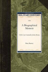 Biographical Memoir  - Of the Late Commodore Joshua Barney