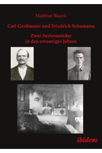 Carl Großmann und Friedrich Schumann. Zwei Serienmörder in den zwanziger Jahren