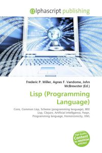 Lisp (Programming Language)  - Cons, Common Lisp, Scheme (programming language), BEE Lisp, Clojure,        Artificial intelligence, Fexpr, Programming language, Homoiconicity, XML