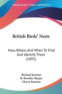 British Birds' Nests  - How, Where, And When To Find And Identify Them (1895)