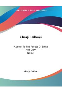 Cheap Railways  - A Letter To The People Of Bruce And Grey (1867)