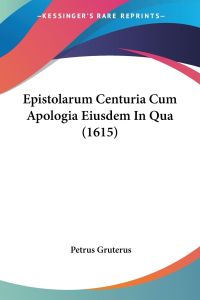 Epistolarum Centuria Cum Apologia Eiusdem In Qua (1615)