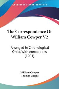 The Correspondence Of William Cowper V2  - Arranged In Chronological Order, With Annotations (1904)