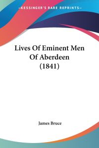 Lives Of Eminent Men Of Aberdeen (1841)