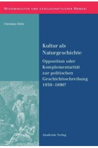 Kultur als Naturgeschichte  - Opposition oder Komplementarität zur politischen Geschichtsschreibung 1850-1890?