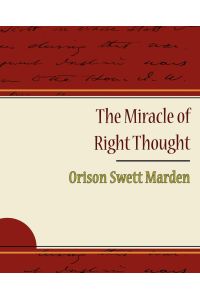 The Miracle of Right Thought - Orison Swett Marden