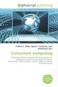 Concurrent computing - Computing, Parallel computing, Central processing unit, Multiprocessing, Distributed computing, Process, (computing), Thread (computer science), Edsger W. Dijkstra, Per Brinch Hansen