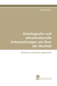 Histologische und ultrastrukturelle Untersuchungen am Ovar der Wachtel  - (Coturnix coturnix japonica)