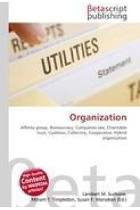 Organization - Affinity group, Bureaucracy, Companies law, Charitable trust, Coalition, Collective, Cooperative, Hybrid organization
