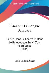 Essai Sur La Langue Bambara  - Parlee Dans Le Kaarta Et Dans Le Beledougou Suivi D'Un Vocabulaire (1886)