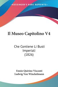 Il Museo Capitolino V4  - Che Contiene Li Busti Imperiali (1826)
