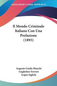 Il Mondo Criminale Italiano Con Una Prefazione (1893)