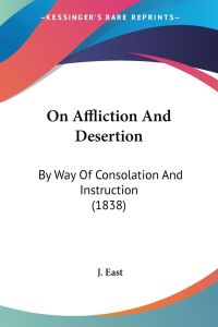 On Affliction And Desertion  - By Way Of Consolation And Instruction (1838)