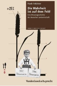 Die Wahrheit ist auf dem Feld  - Eine Wissensgeschichte der deutschen Landwirtschaft