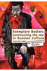 Exemplary Bodies  - Constructing the Jew in Russian Culture, 1880s to 2008