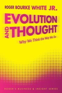Evolution and Thought  - Why We Think the Way We Do