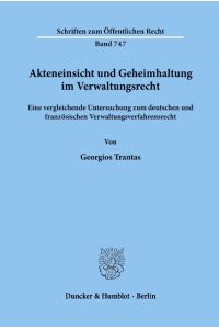 Akteneinsicht und Geheimhaltung im Verwaltungsrecht.   - Eine vergleichende Untersuchung zum deutschen und französischen Verwaltungsverfahrensrecht.