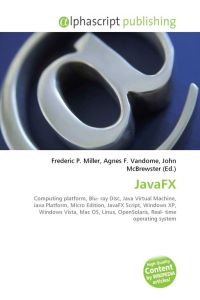 JavaFX - Computing platform, Blu- ray Disc, Java Virtual Machine, Java Platform, Micro Edition, JavaFX Script, Windows XP, Windows Vista, Mac OS, Linux, OpenSolaris, Real- time operating system