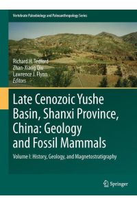 Late Cenozoic Yushe Basin, Shanxi Province, China: Geology and Fossil Mammals  - Volume I:History, Geology, and Magnetostratigraphy