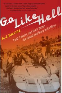 Go Like Hell  - Ford, Ferrari, and Their Battle for Speed and Glory at Le Mans